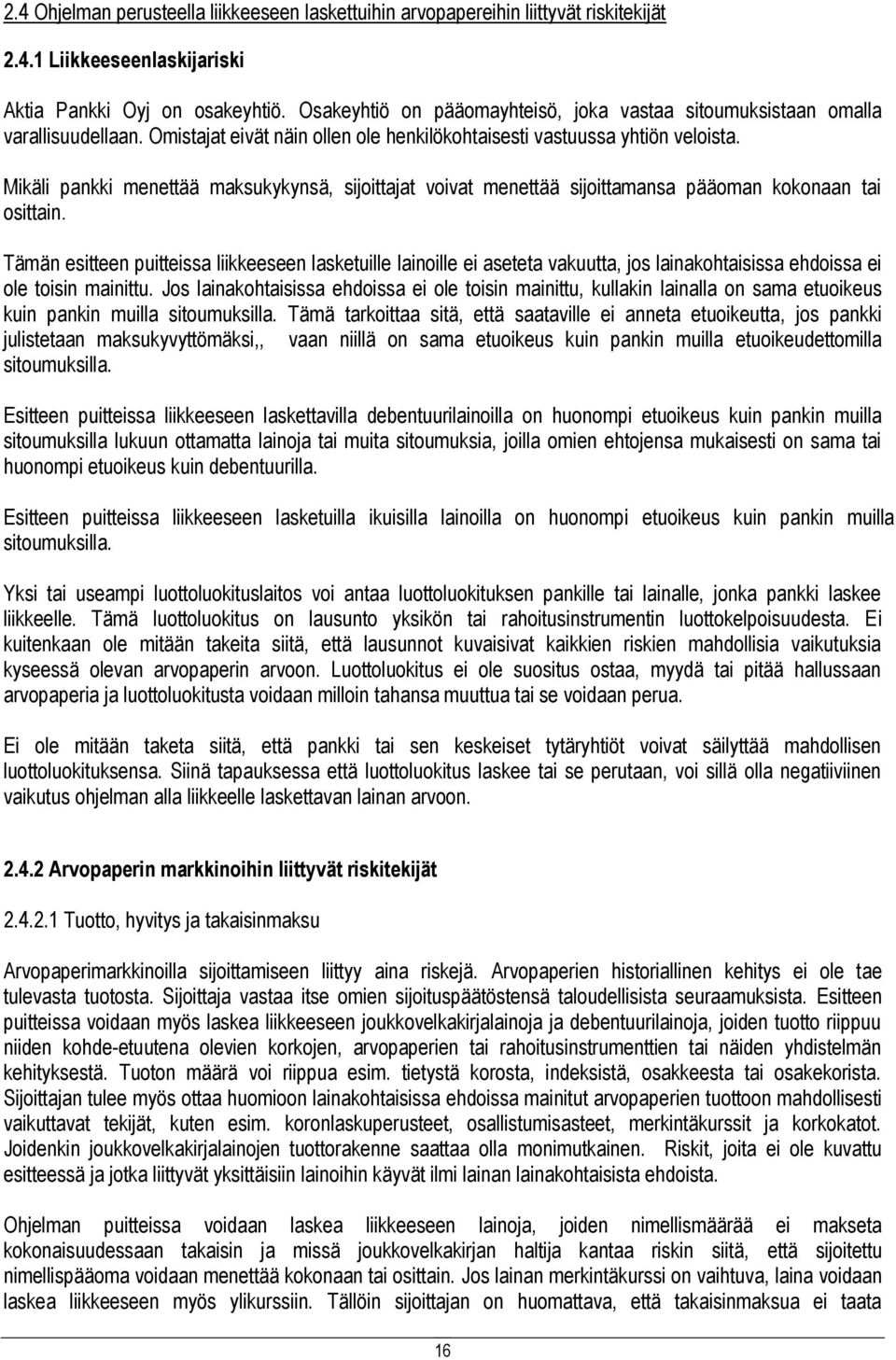 Mikäli pankki menettää maksukykynsä, sijoittajat voivat menettää sijoittamansa pääoman kokonaan tai osittain.