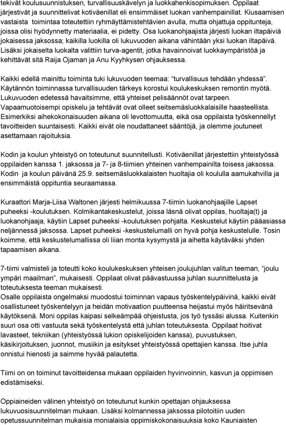 Osa luokanohjaajista järjesti luokan iltapäiviä jokaisessa jaksossa; kaikilla luokilla oli lukuvuoden aikana vähintään yksi luokan iltapäivä.