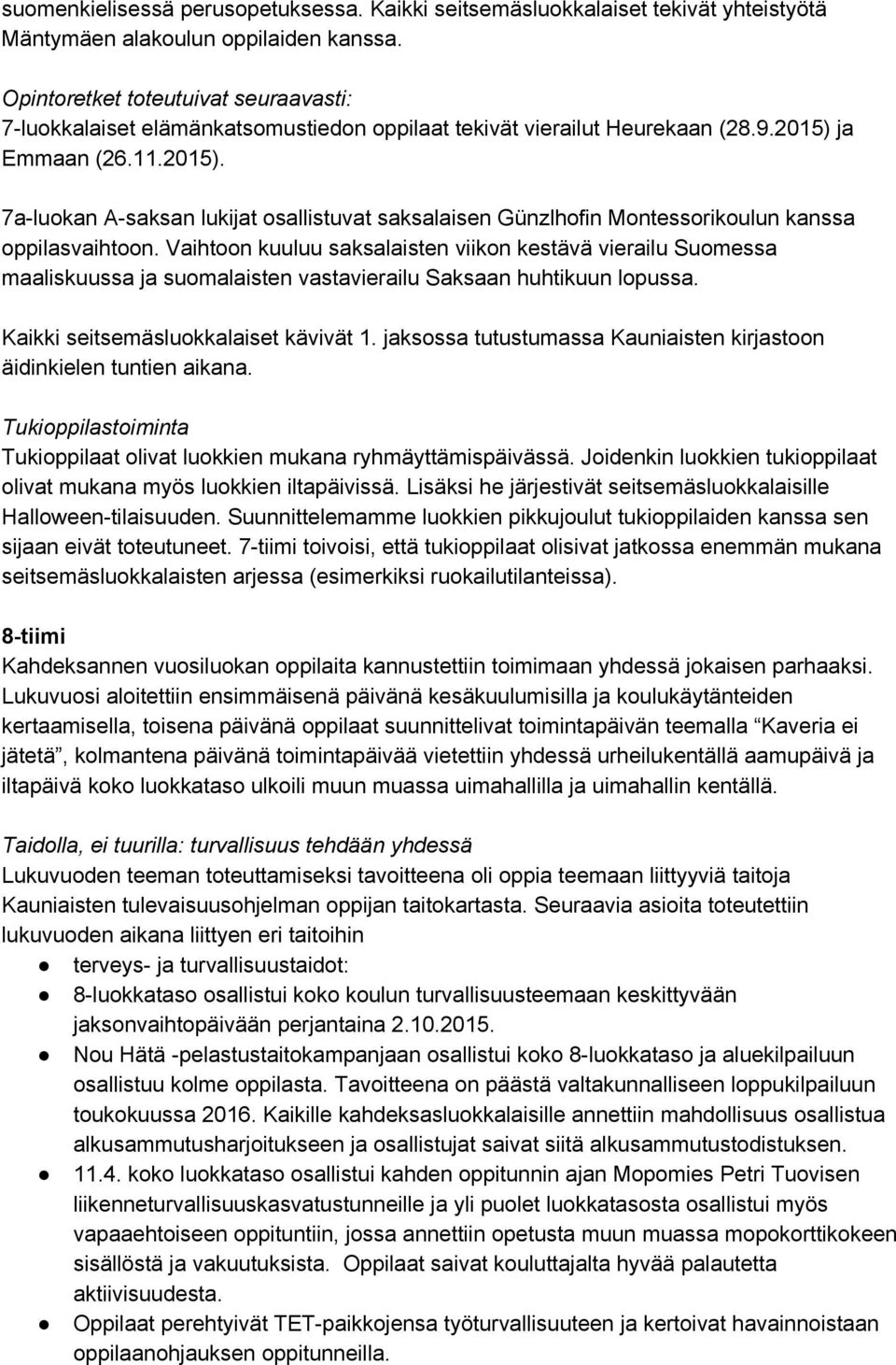 ja Emmaan (26.11.2015). 7a luokan A saksan lukijat osallistuvat saksalaisen Günzlhofin Montessorikoulun kanssa oppilasvaihtoon.