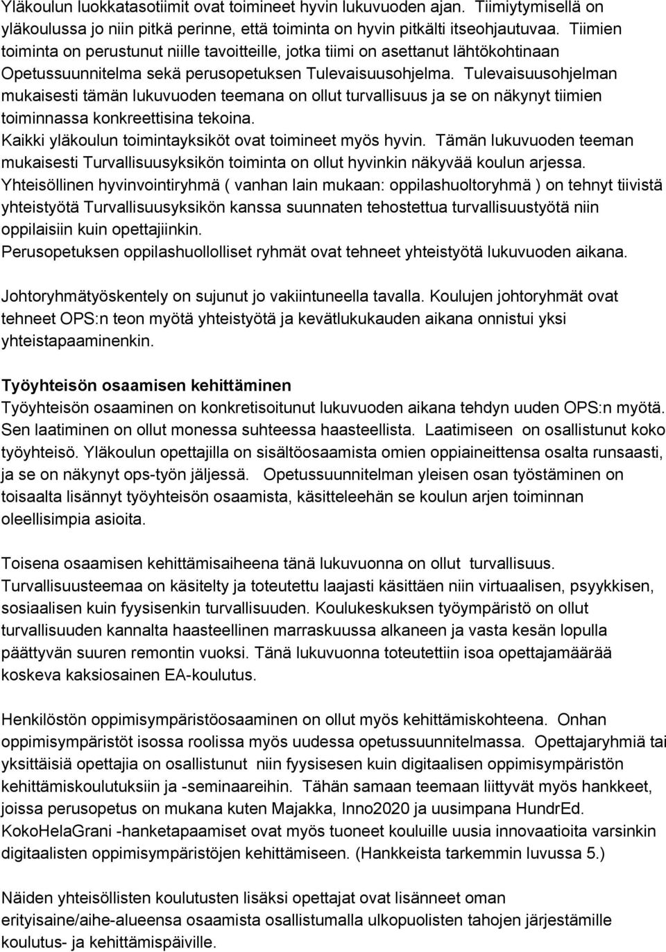 Tulevaisuusohjelman mukaisesti tämän lukuvuoden teemana on ollut turvallisuus ja se on näkynyt tiimien toiminnassa konkreettisina tekoina. Kaikki yläkoulun toimintayksiköt ovat toimineet myös hyvin.