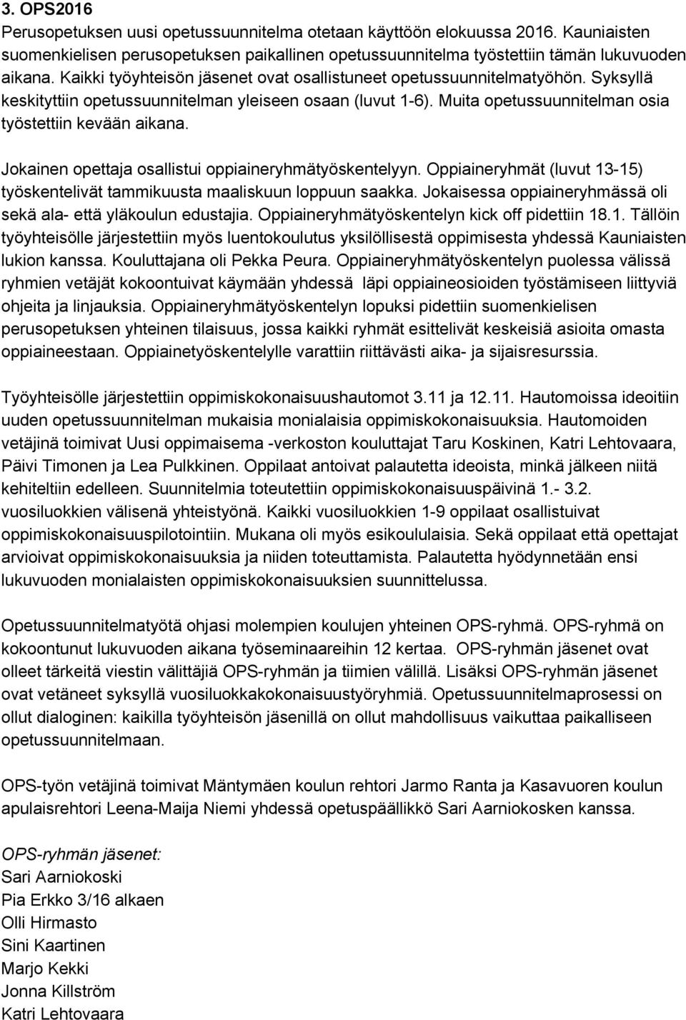 Jokainen opettaja osallistui oppiaineryhmätyöskentelyyn. Oppiaineryhmät (luvut 13 15) työskentelivät tammikuusta maaliskuun loppuun saakka.