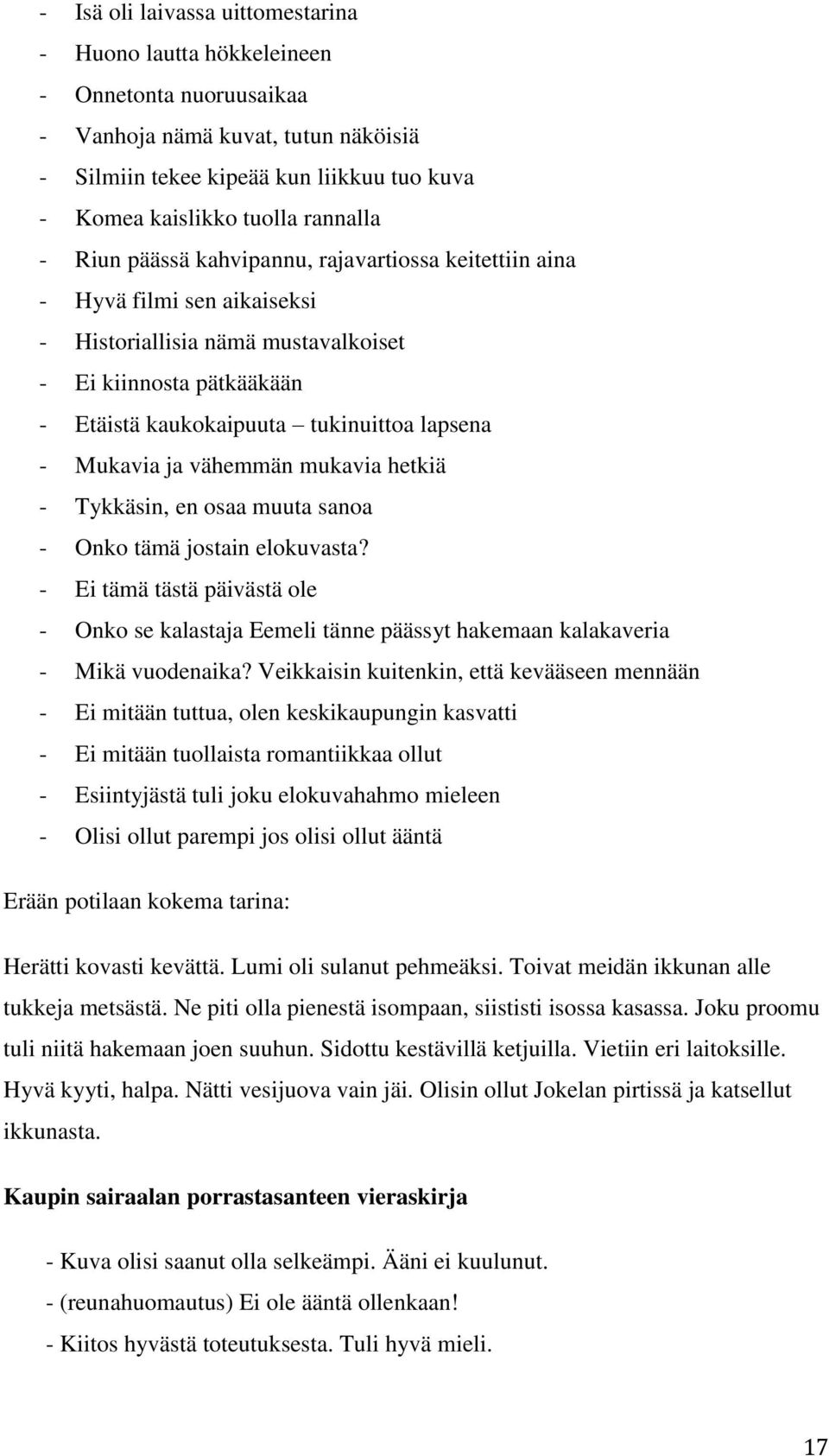 - Mukavia ja vähemmän mukavia hetkiä - Tykkäsin, en osaa muuta sanoa - Onko tämä jostain elokuvasta?
