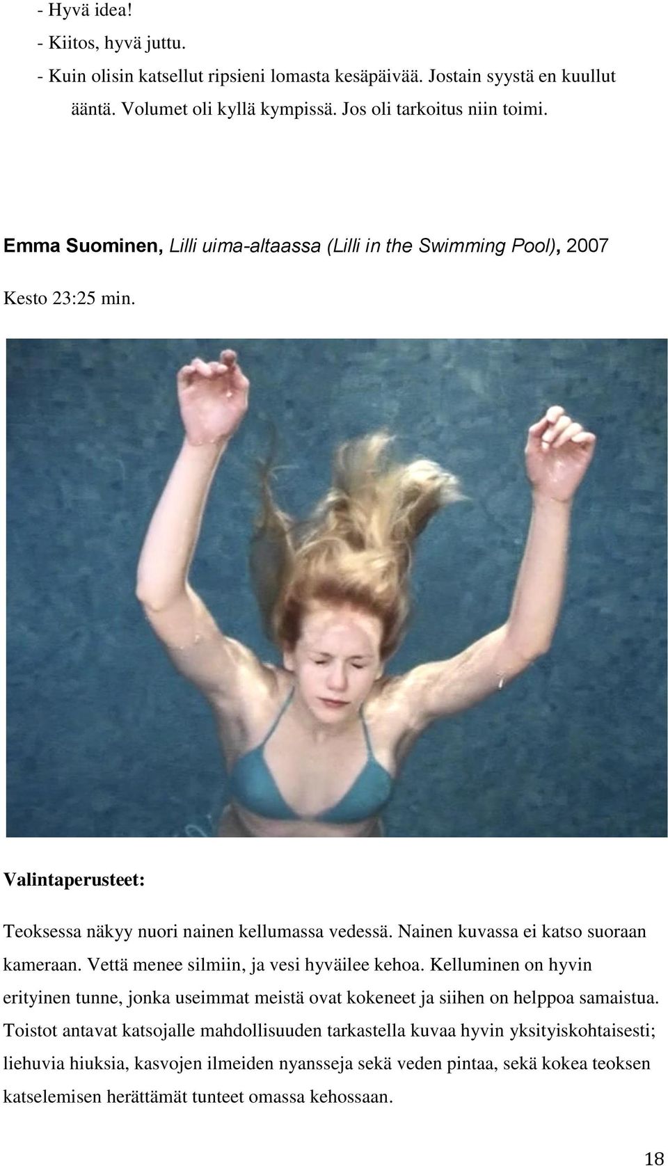 Nainen kuvassa ei katso suoraan kameraan. Vettä menee silmiin, ja vesi hyväilee kehoa.