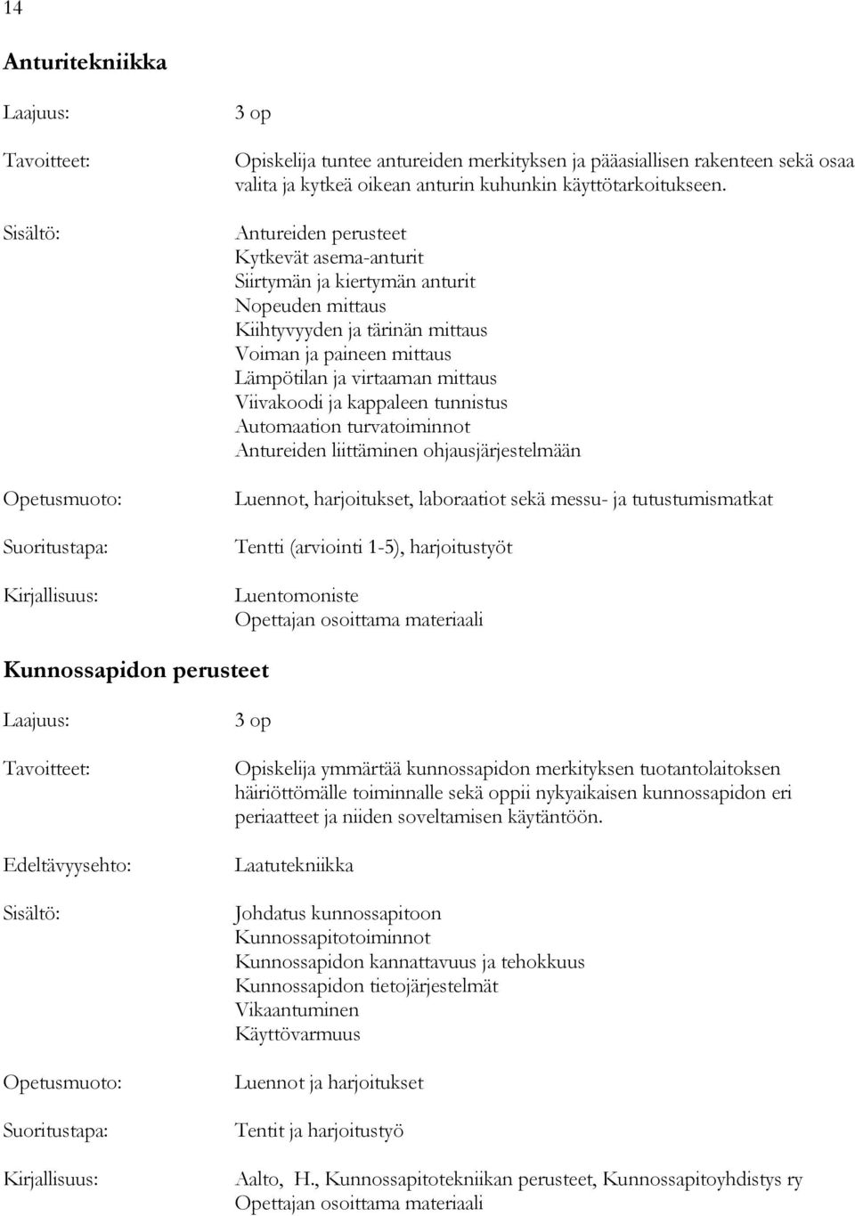 kappaleen tunnistus Automaation turvatoiminnot Antureiden liittäminen ohjausjärjestelmään Luennot, harjoitukset, laboraatiot sekä messu- ja tutustumismatkat Tentti (arviointi 1-5), harjoitustyöt