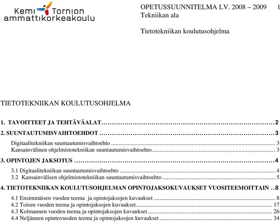2 Kansainvälisen ohjelmistotekniikan suuntautumisvaihtoehto... 5 4. TIETOTEKNIIKAN KOULUTUSOHJELMAN OPINTOJAKSOKUVAUKSET VUOSITEEMOITTAIN..8 4.