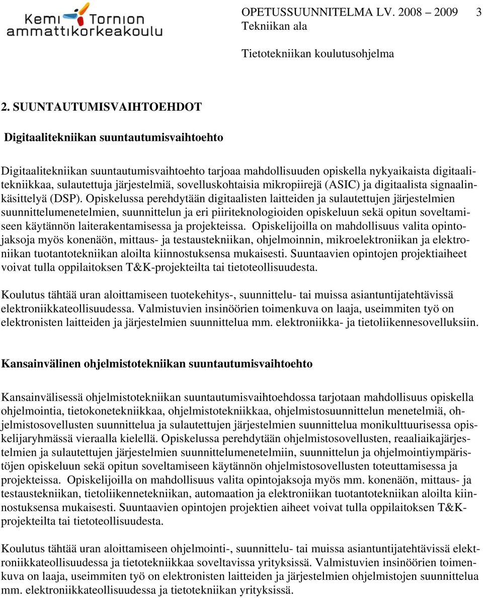 järjestelmiä, sovelluskohtaisia mikropiirejä (ASIC) ja digitaalista signaalinkäsittelyä (DSP).
