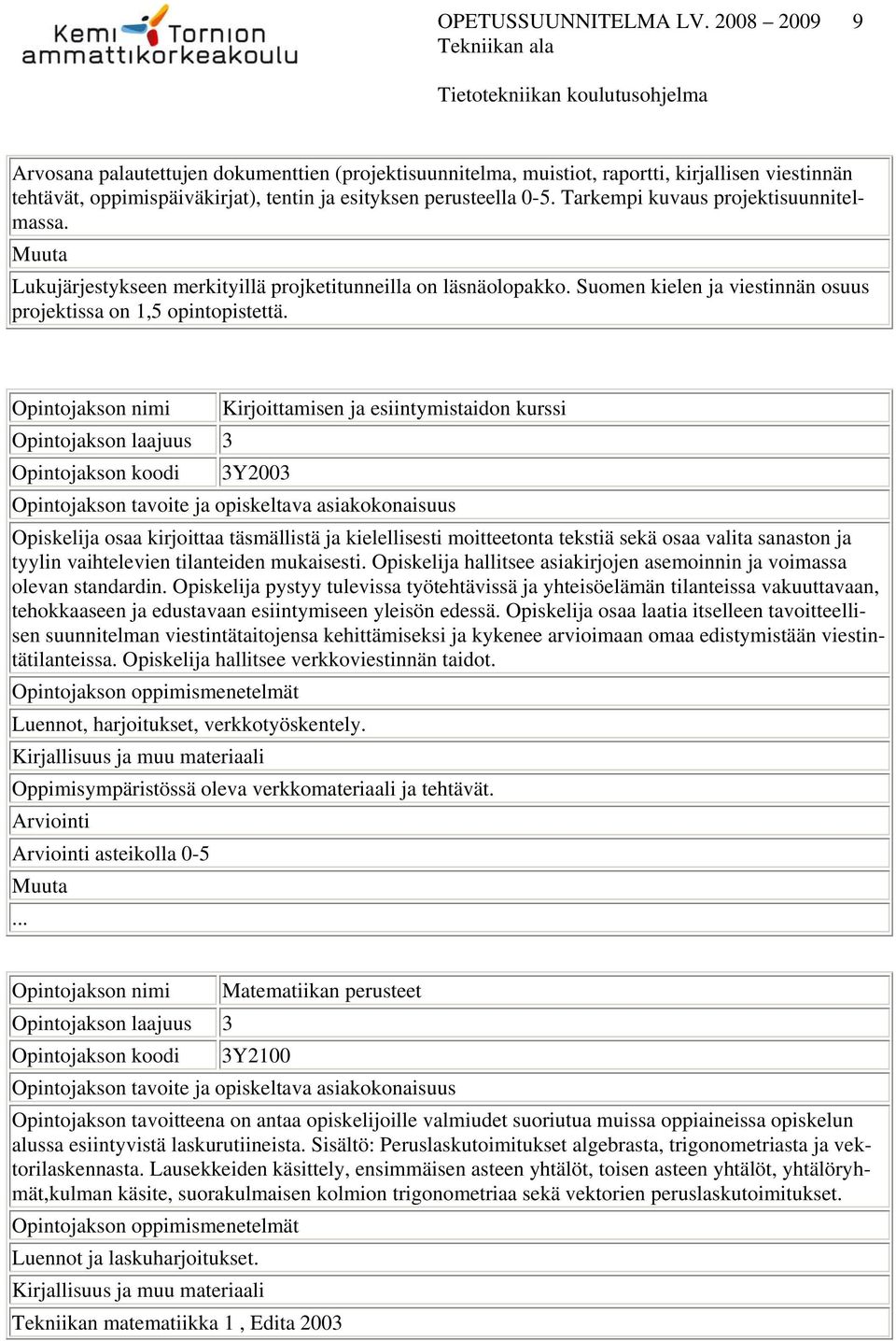 Tarkempi kuvaus projektisuunnitelmassa. Lukujärjestykseen merkityillä projketitunneilla on läsnäolopakko. Suomen kielen ja viestinnän osuus projektissa on 1,5 opintopistettä.