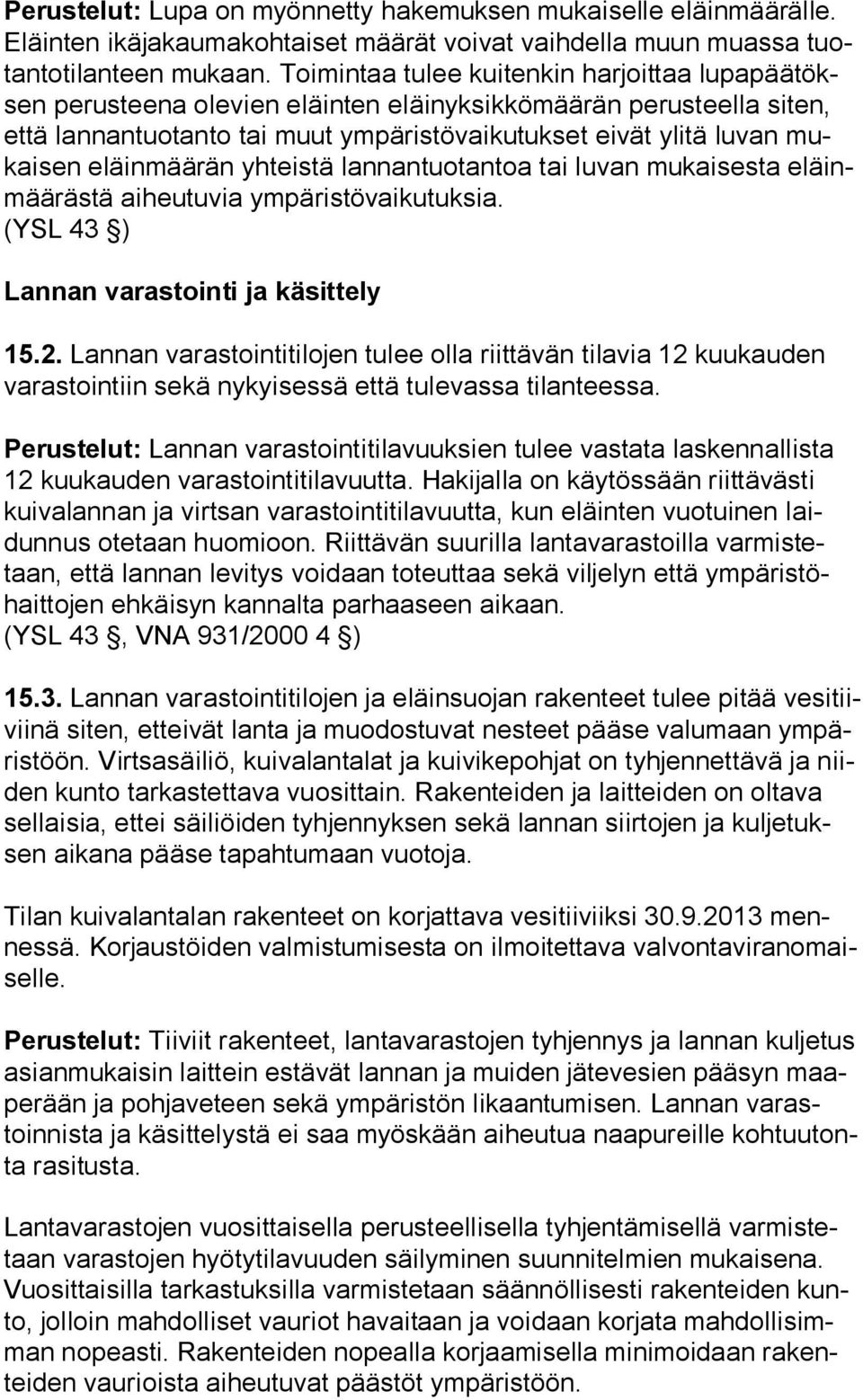 eläinmäärän yhteistä lannantuotantoa tai luvan mukaisesta eläinmää räs tä aiheutuvia ympäristövaikutuksia. (YSL 43 ) Lannan varastointi ja käsittely 15.2.