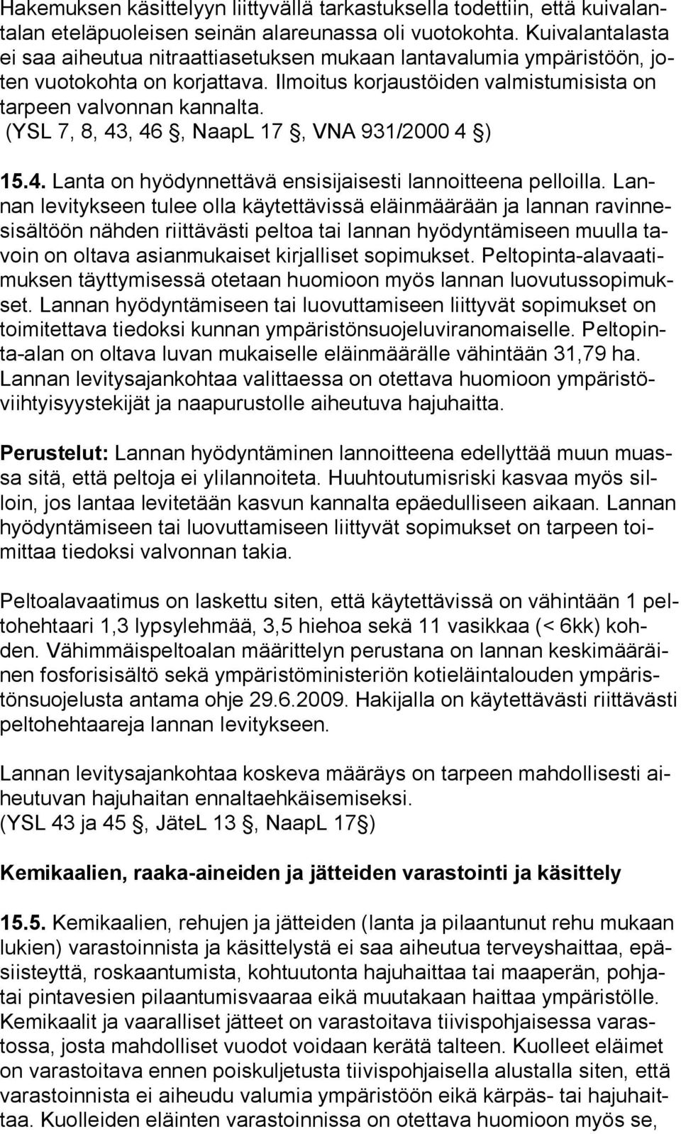 (YSL 7, 8, 43, 46, NaapL 17, VNA 931/2000 4 ) 15.4. Lanta on hyödynnettävä ensisijaisesti lannoitteena pelloilla.