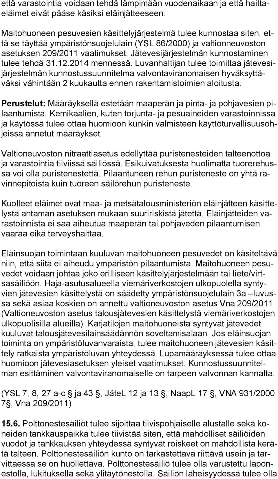 Jätevesijärjestelmän kunnostaminen tu lee tehdä 31.12.2014 mennessä.