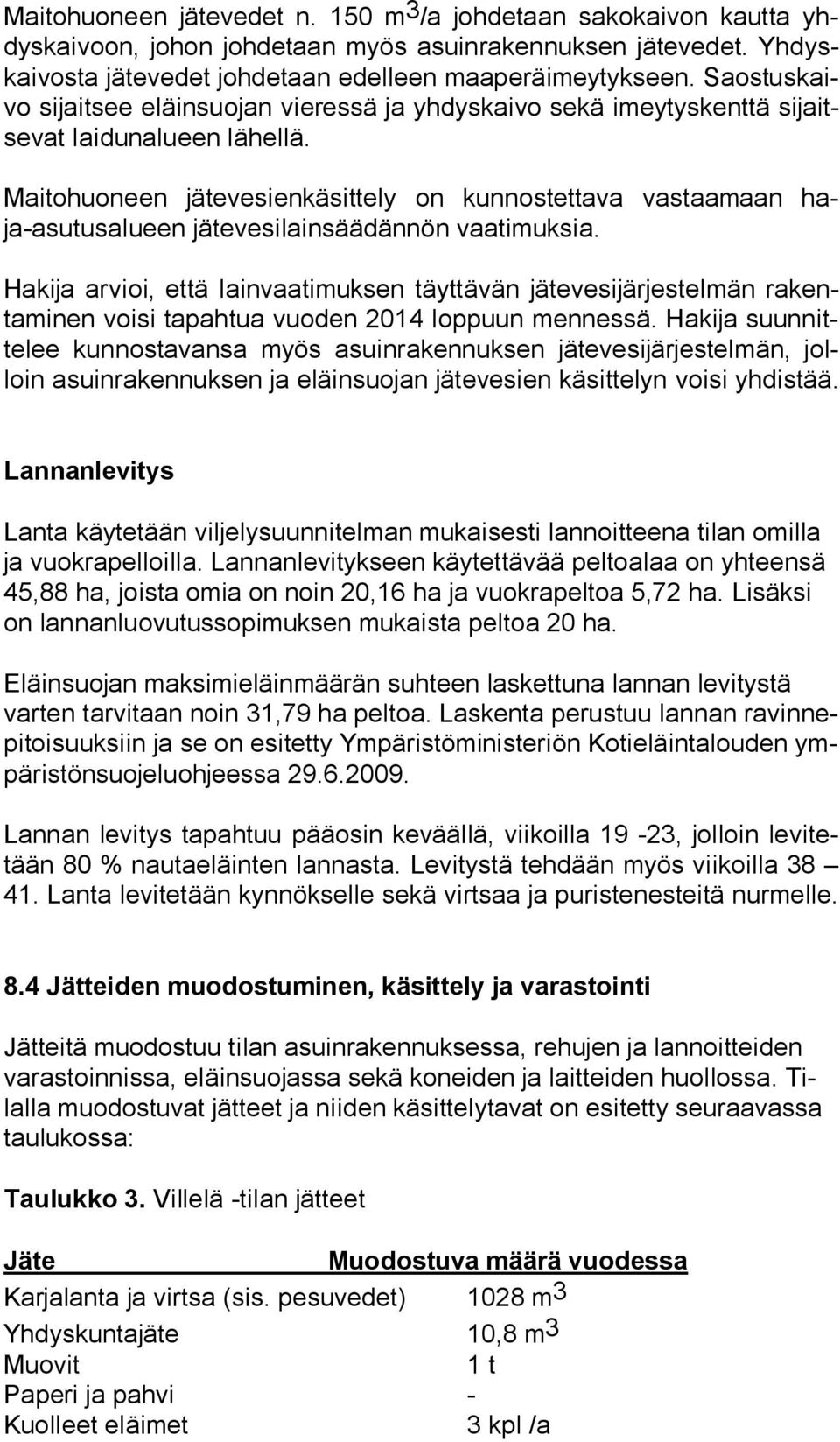 Maitohuoneen jätevesienkäsittely on kunnostettava vastaamaan haja-asu tus alu een jätevesilainsäädännön vaatimuksia.