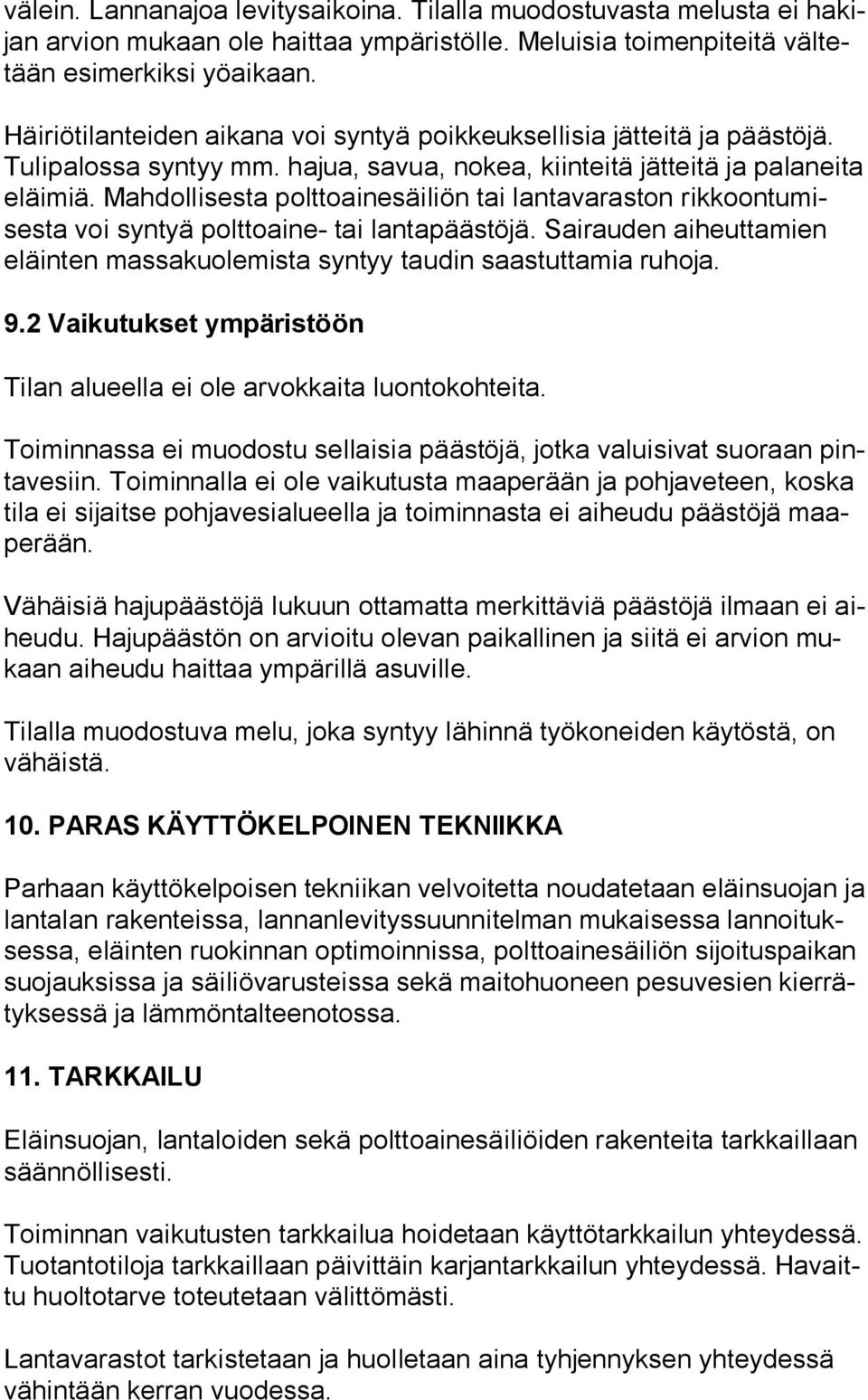 Mahdollisesta polttoainesäiliön tai lantavaraston rik koon tu mises ta voi syntyä polttoaine- tai lantapäästöjä. Sairauden aiheuttamien eläin ten massakuolemista syntyy taudin saastuttamia ruhoja. 9.