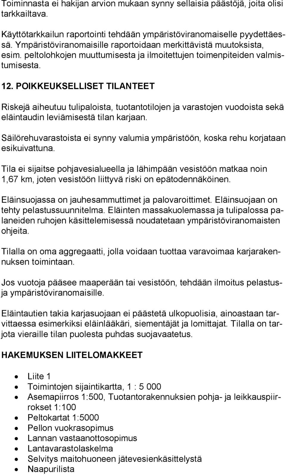 POIKKEUKSELLISET TILANTEET Riskejä aiheutuu tulipaloista, tuotantotilojen ja varastojen vuodoista sekä eläin tau din leviämisestä tilan karjaan.