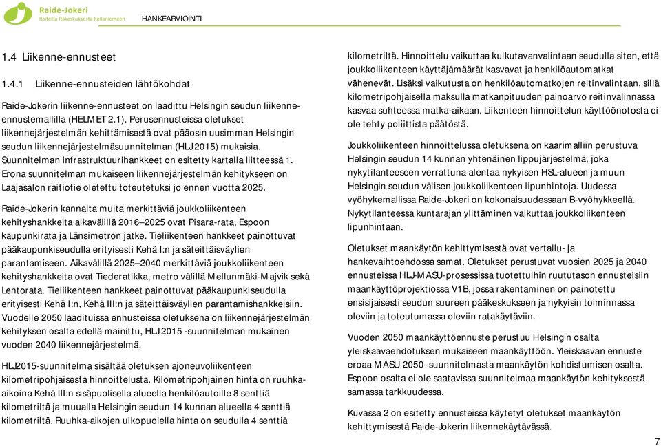 Suunnitelman infrastruktuurihankkeet on esitetty kartalla liitteessä 1.