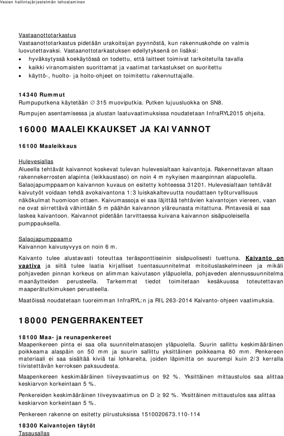 suoritettu ω käyttö-, huolto- ja hoito-ohjeet on toimitettu rakennuttajalle. 14340 Rummut Rumpuputkena käytetään 315 muoviputkia. Putken lujuusluokka on SN8.