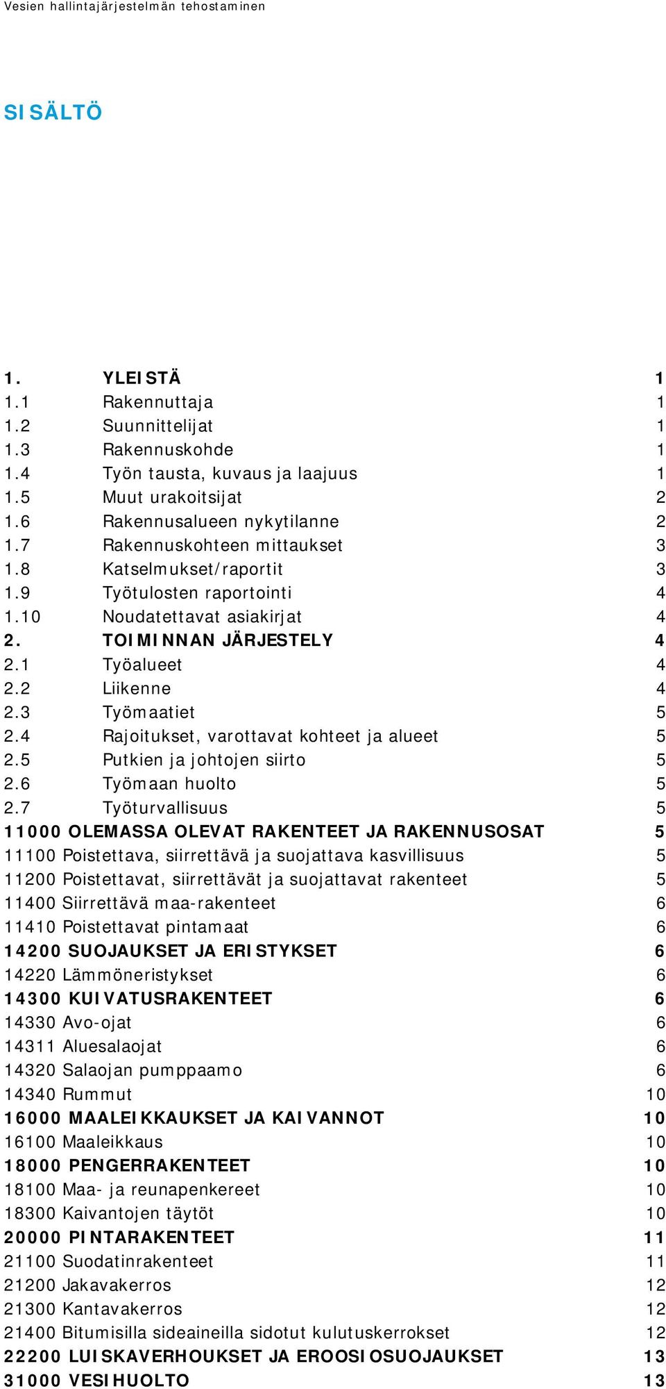 4 Rajoitukset, varottavat kohteet ja alueet 5 2.5 Putkien ja johtojen siirto 5 2.6 Työmaan huolto 5 2.