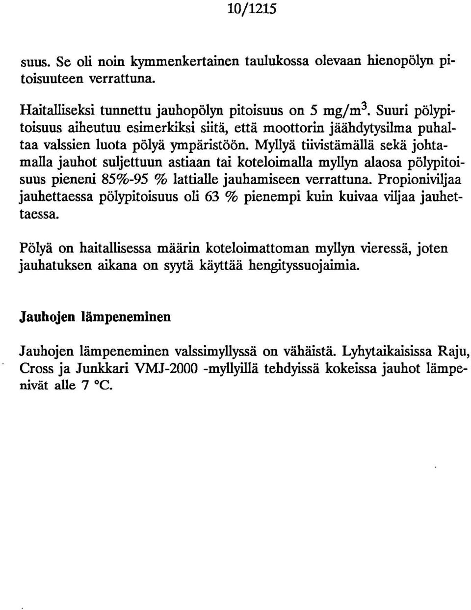 Myllyä tiivistämällä sekä jhtamalla jauht suljettuun astiaan tai ktelimalla myllyn alasa pölypitisuus pieneni 85%-95 % lattialle jauhamiseen verrattuna.