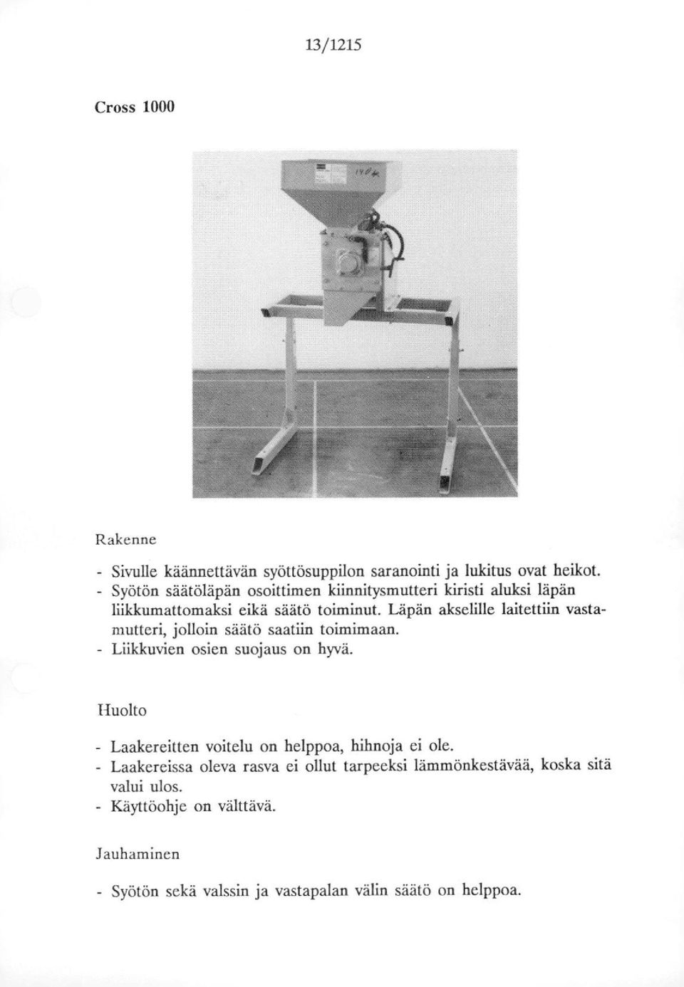 Läpän akselille laitettiin vastamutteri, jllin säätö saatiin timimaan. - Liikkuvien sien sujaus n hyvä.