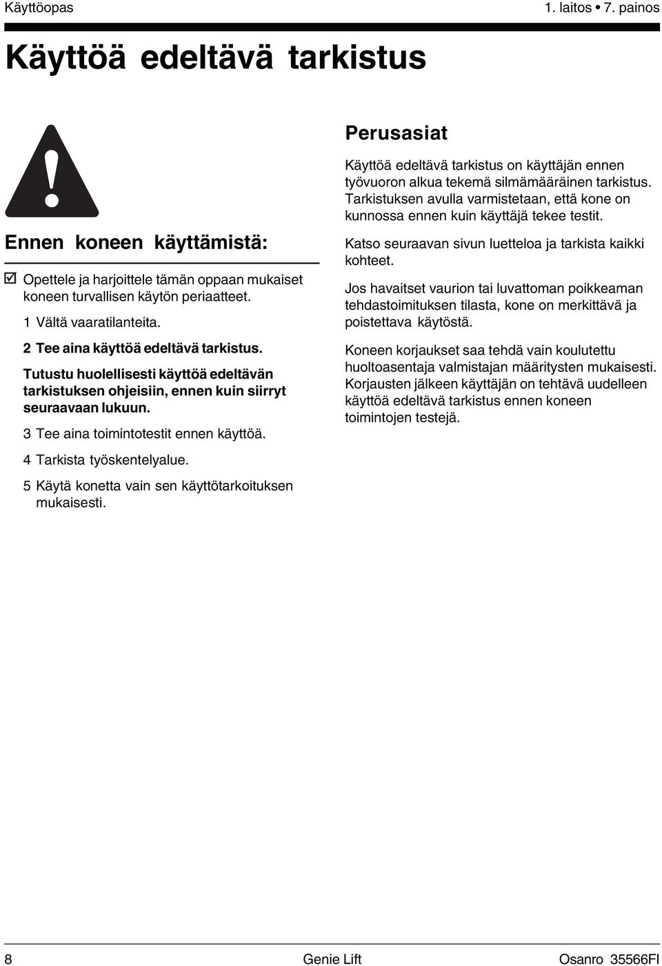 3 Tee aina toimintotestit ennen käyttöä. 4 Tarkista työskentelyalue. 5 Käytä konetta vain sen käyttötarkoituksen mukaisesti.