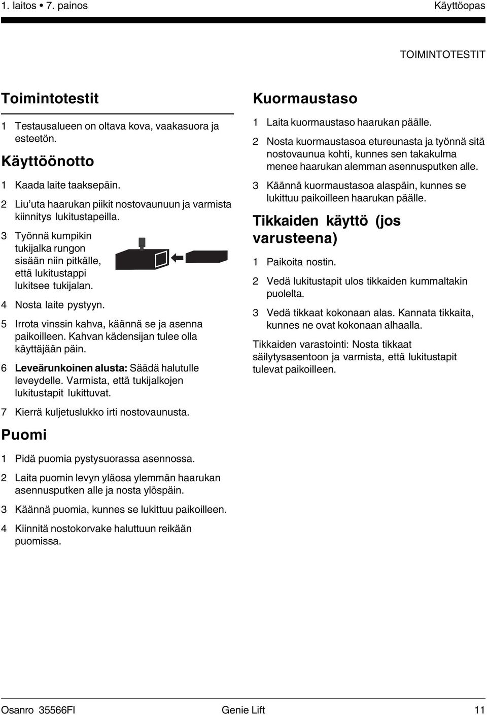 5 Irrota vinssin kahva, käännä se ja asenna paikoilleen. Kahvan kädensijan tulee olla käyttäjään päin. 6 Leveärunkoinen alusta: Säädä halutulle leveydelle.