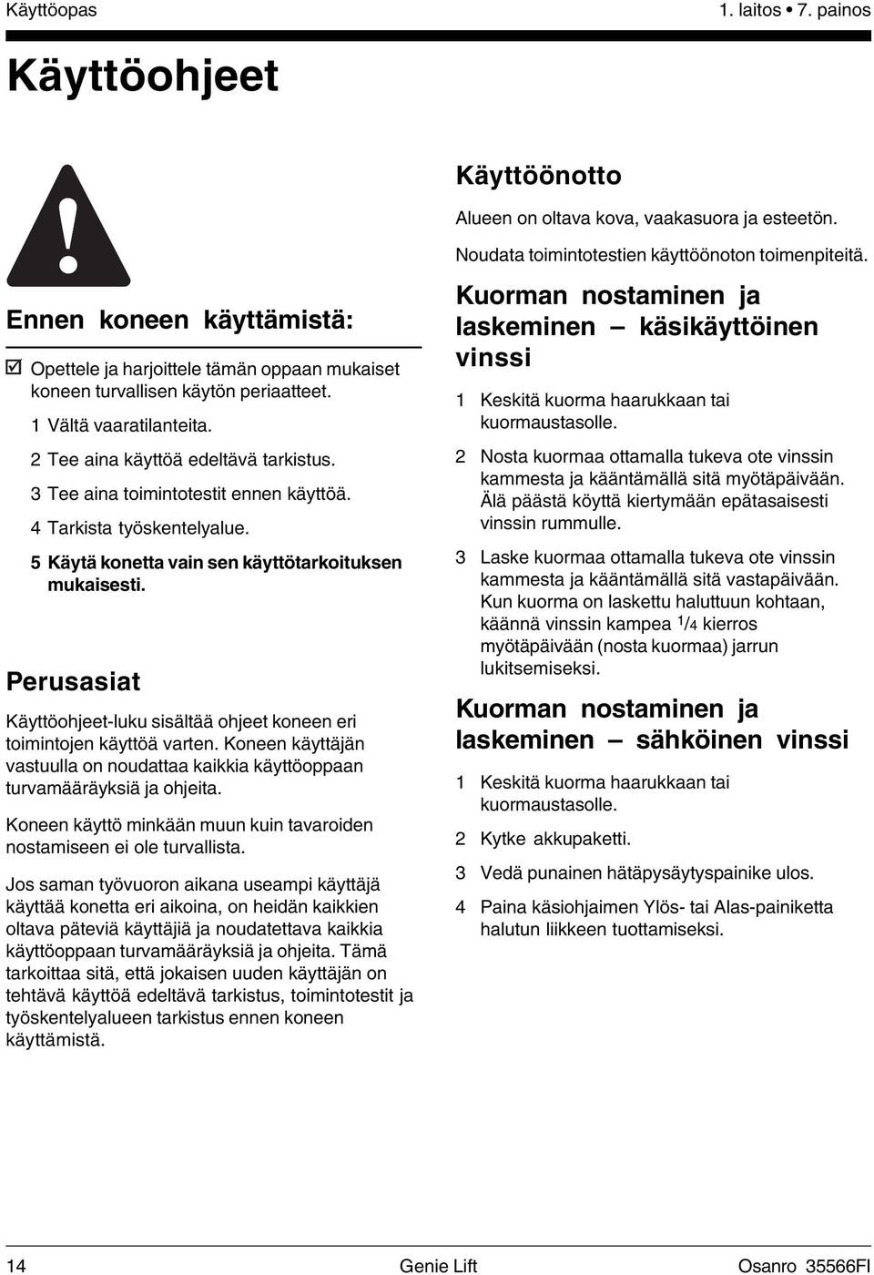 3 Tee aina toimintotestit ennen käyttöä. 4 Tarkista työskentelyalue. 5 Käytä konetta vain sen käyttötarkoituksen mukaisesti.