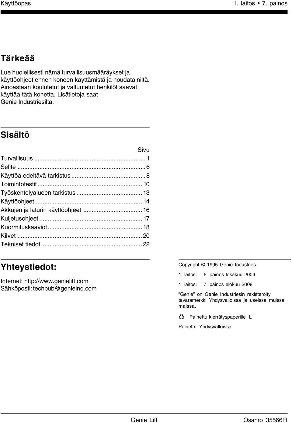 .. 10 Työskentelyalueen tarkistus... 13 Käyttöohjeet... 14 Akkujen ja laturin käyttöohjeet... 16 Kuljetusohjeet... 17 Kuormituskaaviot... 18 Kilvet... 20 Tekniset tiedot.