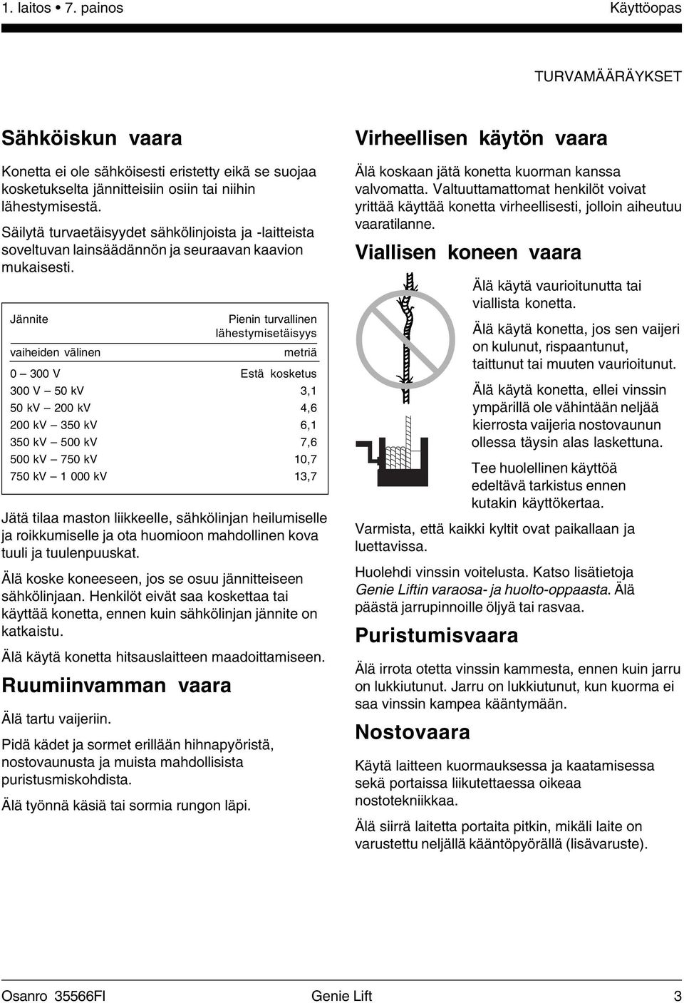 Jännite Pienin turvallinen lähestymisetäisyys vaiheiden välinen metriä 0 300 V Estä kosketus 300 V 50 kv 3,1 50 kv 200 kv 4,6 200 kv 350 kv 6,1 350 kv 500 kv 7,6 500 kv 750 kv 10,7 750 kv 1 000 kv