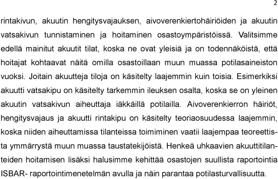 Joitain akuutteja tiloja on käsitelty laajemmin kuin toisia.