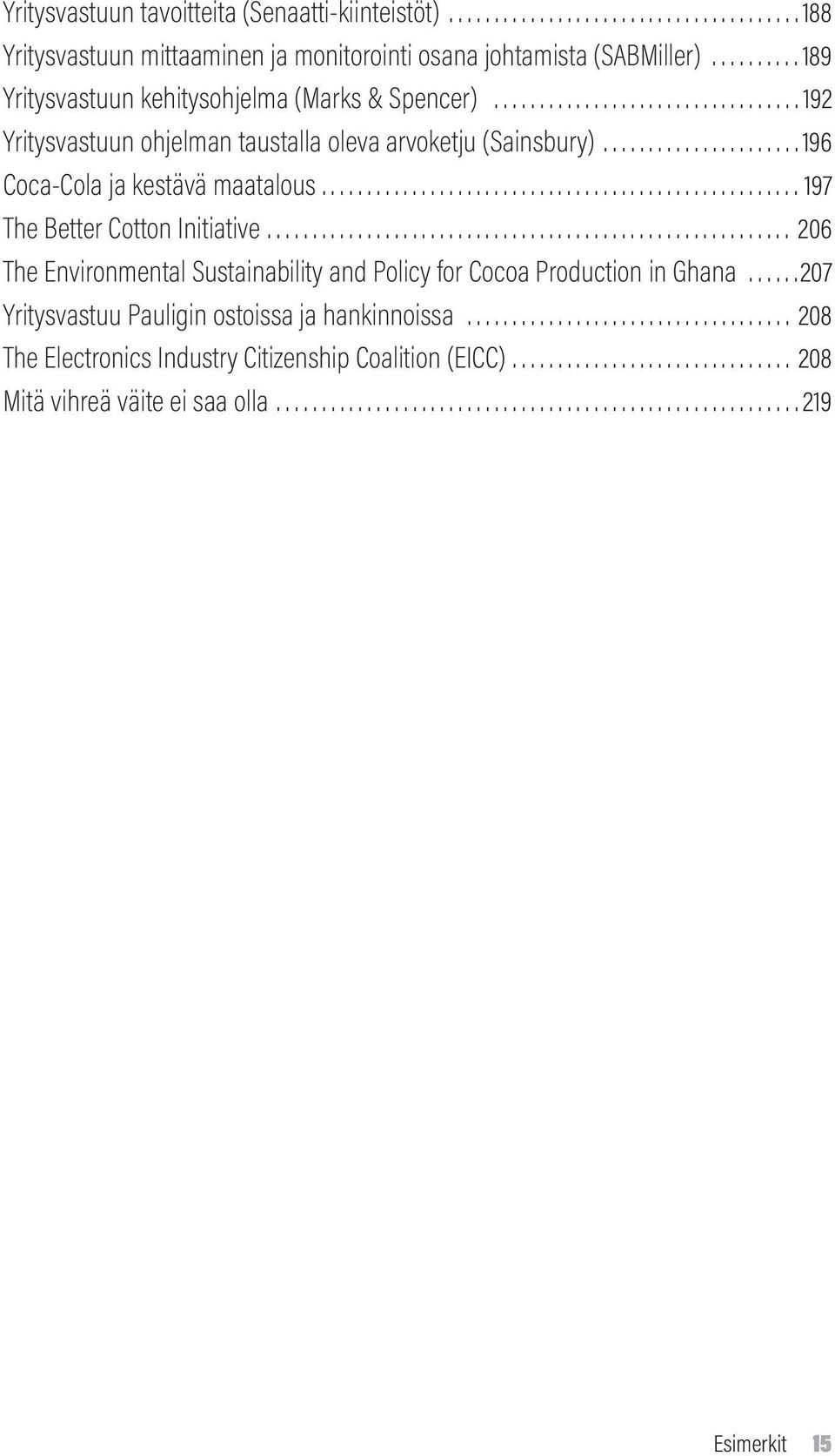 .................................................... 197 The Better Cotton Initiative.......................................................... 206 The Environmental Sustainability and Policy for Cocoa Production in Ghana.