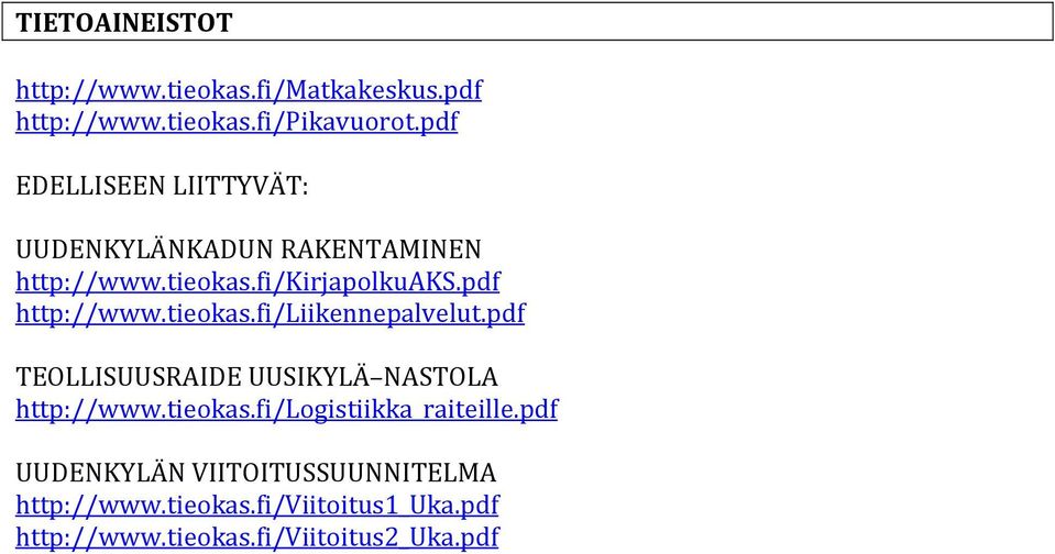 pdf http://www.tieokas.fi/liikennepalvelut.pd f TEOLLISUUSRAIDE UUSIKYLÄ NASTOLA http://www.tieokas.fi/logistiikka_raiteille.