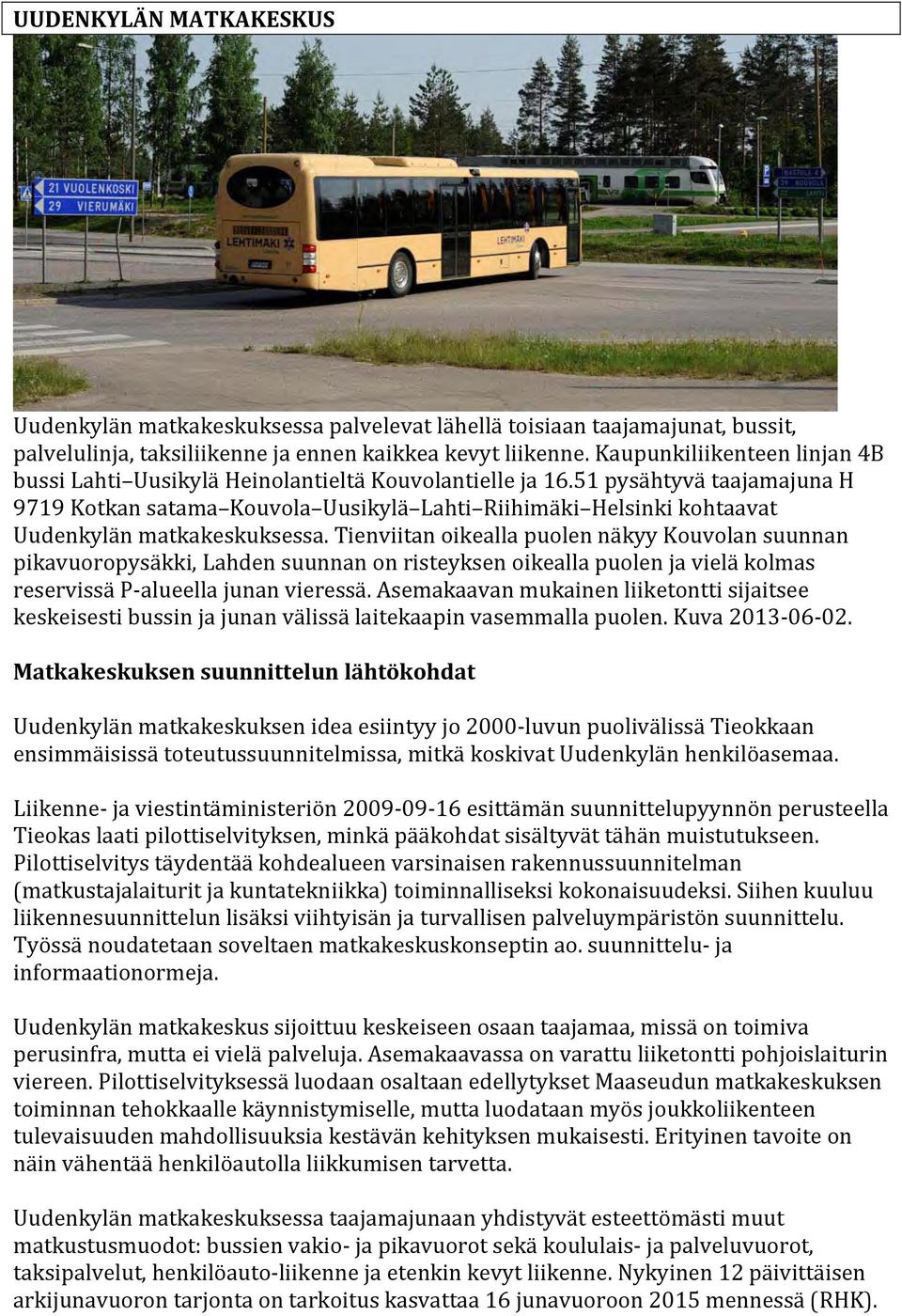 51 pysähtyvä taajamajuna H 9719 Kotkan satama Kouvola Uusikylä Lahti Riihimäki Helsinki kohtaavat Uudenkylän matkakeskuksessa.
