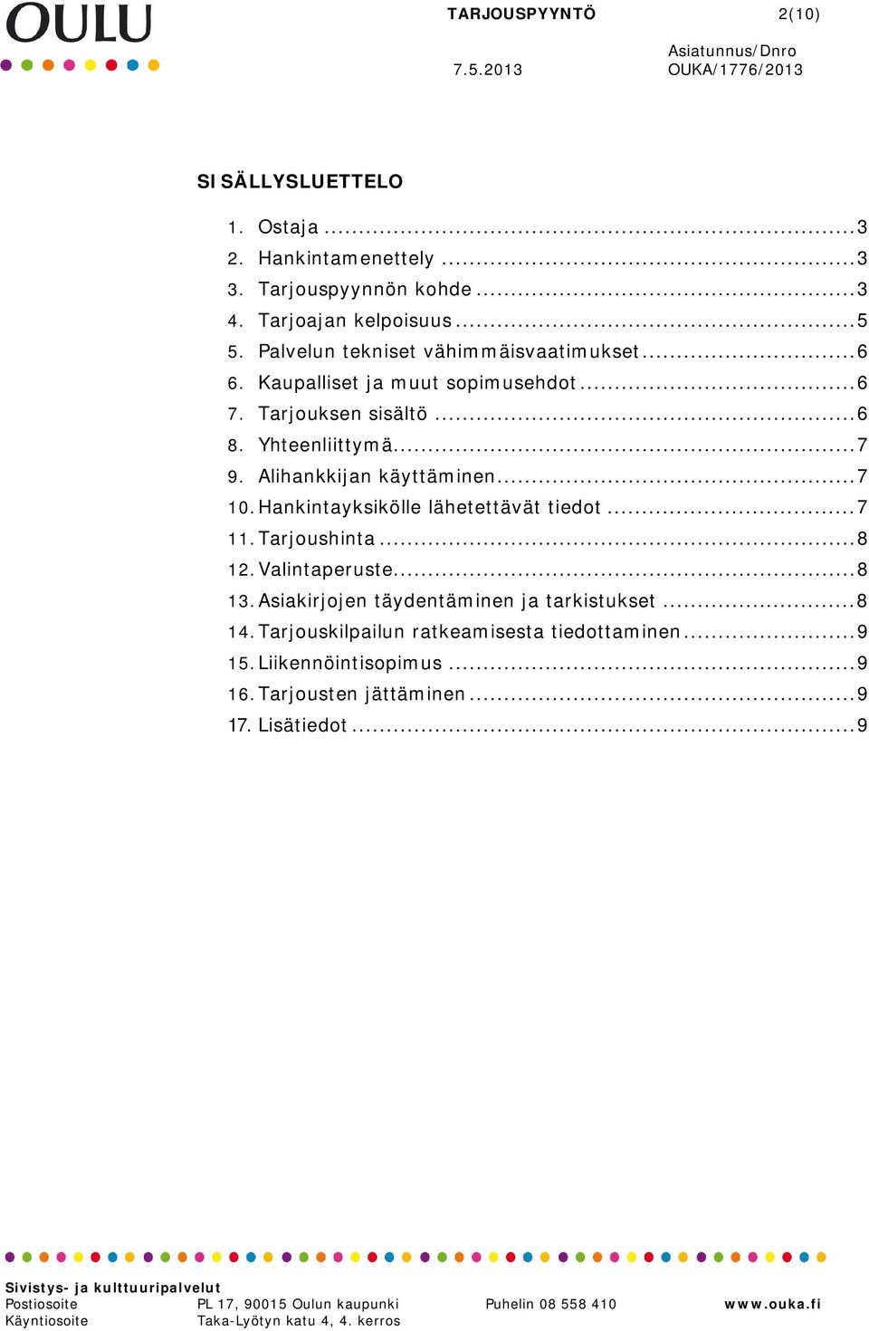 Alihankkijan käyttäminen... 7 10. Hankintayksikölle lähetettävät tiedot... 7 11. Tarjoushinta... 8 12. Valintaperuste... 8 13.