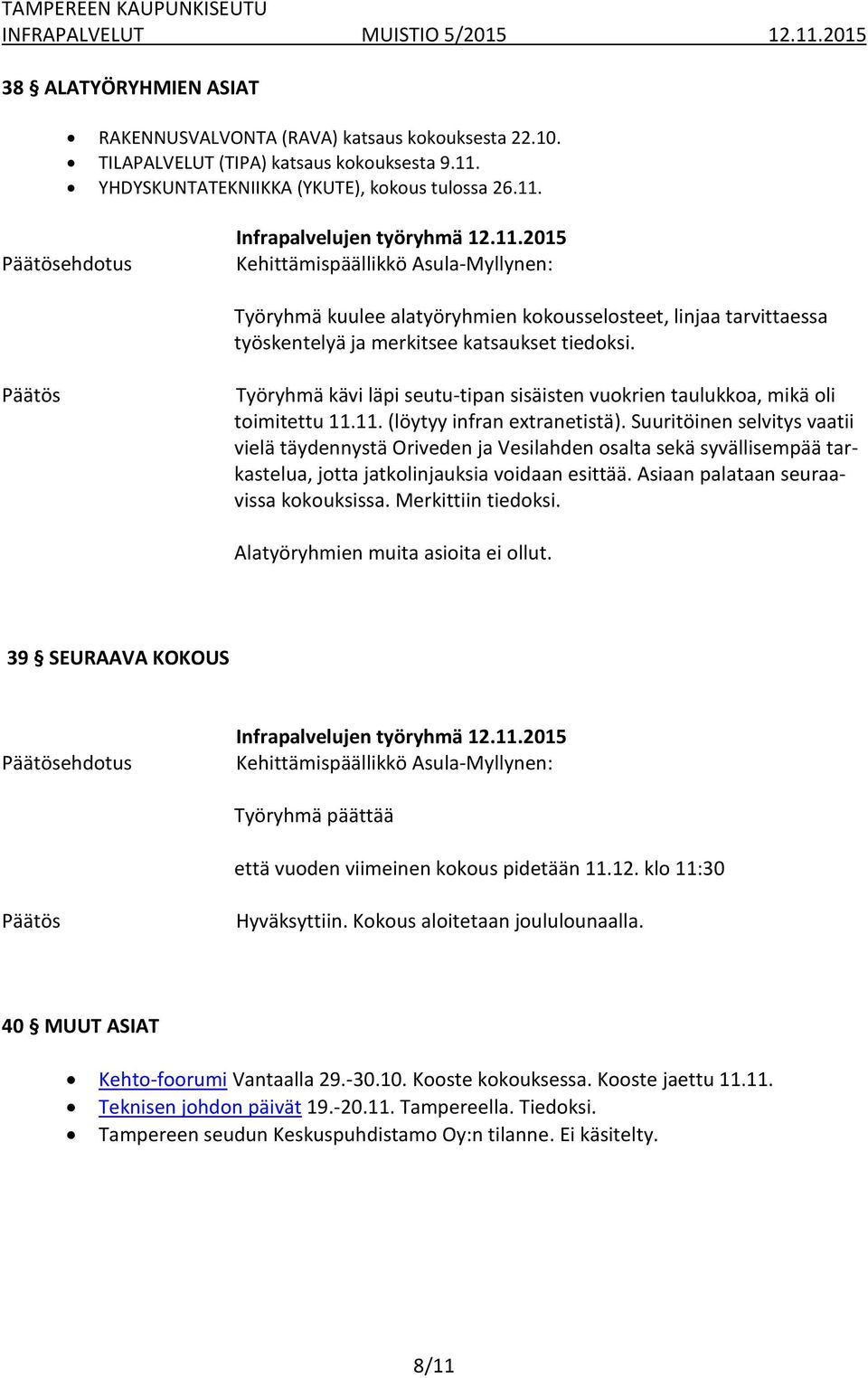 Työryhmä kävi läpi seutu-tipan sisäisten vuokrien taulukkoa, mikä oli toimitettu 11.11. (löytyy infran extranetistä).