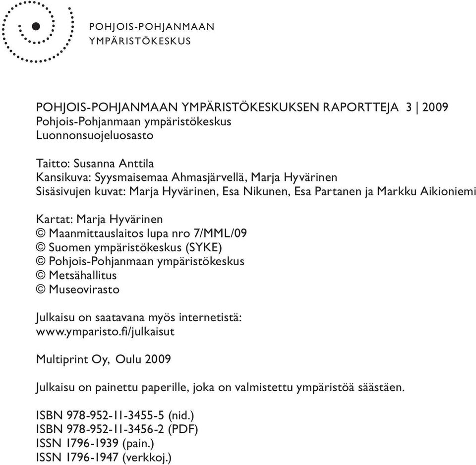 7/MML/09 Suomen ympäristökeskus (SYKE) Pohjois-Pohjanmaan ympäristökeskus Metsähallitus Museovirasto Julkaisu on saatavana myös internetistä: www.ymparisto.