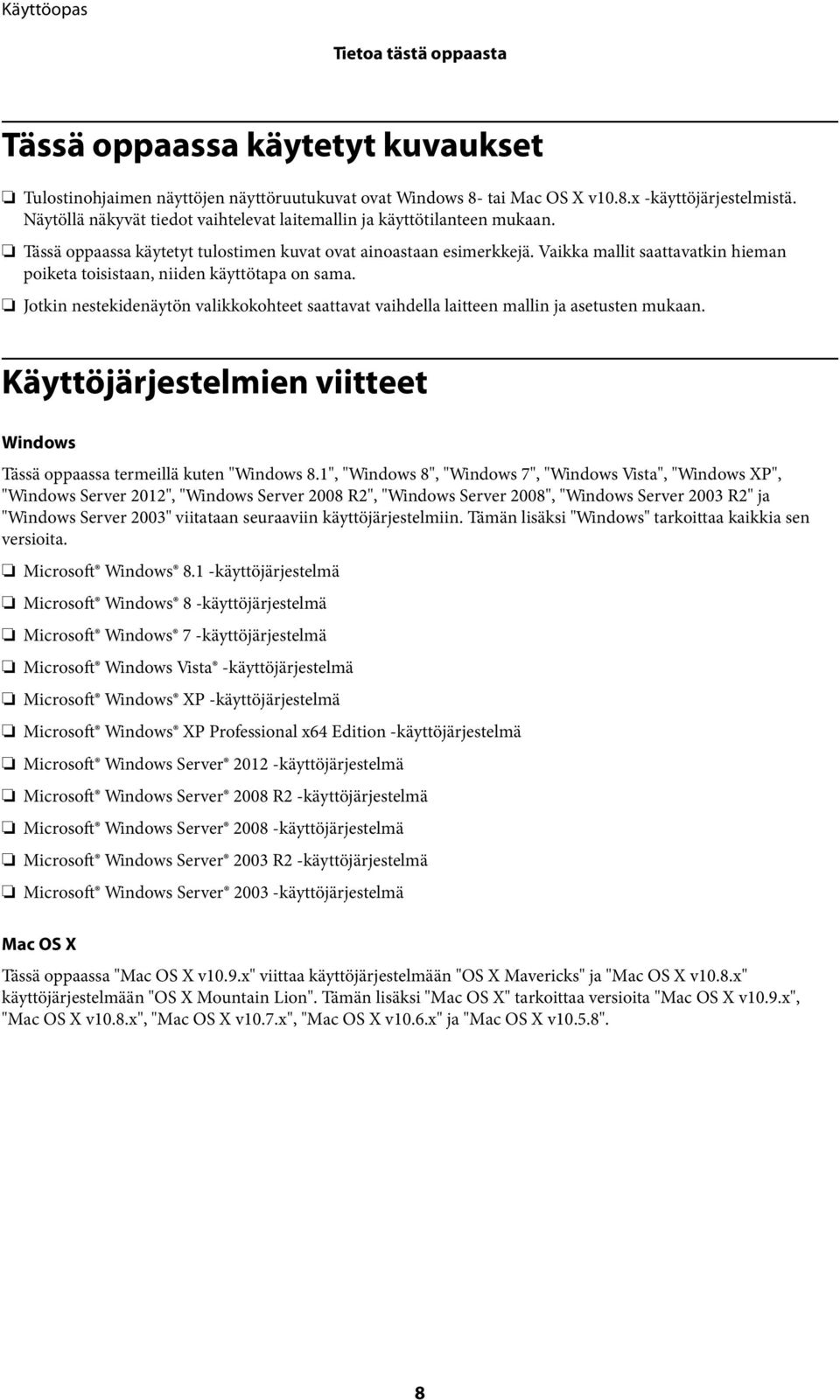Vaikka mallit saattavatkin hieman poiketa toisistaan, niiden käyttötapa on sama. Jotkin nestekidenäytön valikkokohteet saattavat vaihdella laitteen mallin ja asetusten mukaan.