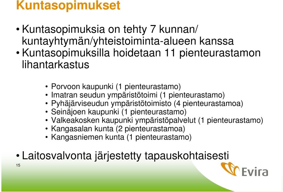 Pyhäjärviseudun ympäristötoimisto (4 pienteurastamoa) Seinäjoen kaupunki (1 pienteurastamo) Valkeakosken kaupunki