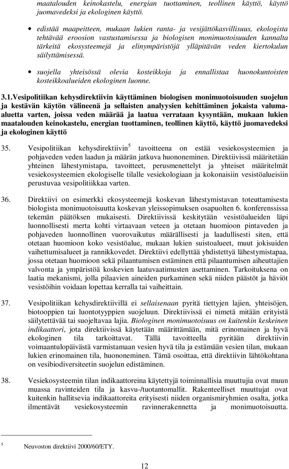 ylläpitävän veden kiertokulun säilyttämisessä. suojella yhteisössä olevia kosteikkoja ja ennallistaa huonokuntoisten kosteikkoalueiden ekologinen luonne. 3.1.