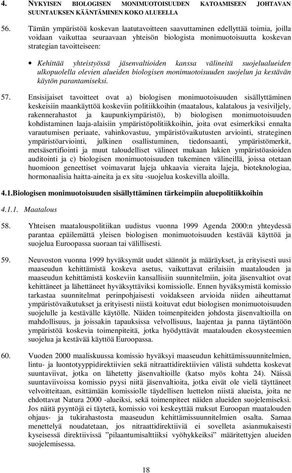 yhteistyössä jäsenvaltioiden kanssa välineitä suojelualueiden ulkopuolella olevien alueiden biologisen monimuotoisuuden suojelun ja kestävän käytön parantamiseksi. 57.