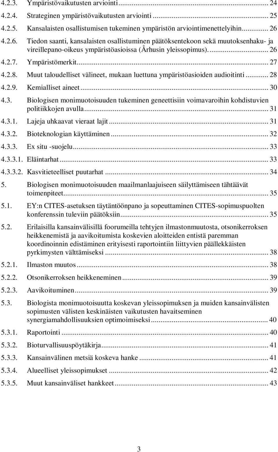 Muut taloudelliset välineet, mukaan luettuna ympäristöasioiden audioitinti... 28 4.2.9. Kemialliset aineet... 30