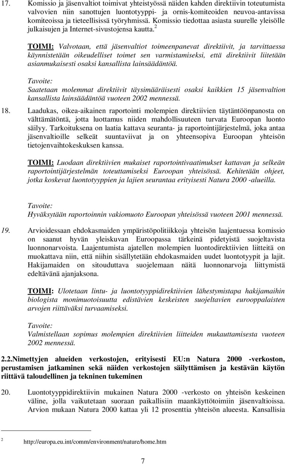 2 TOIMI: Valvotaan, että jäsenvaltiot toimeenpanevat direktiivit, ja tarvittaessa käynnistetään oikeudelliset toimet sen varmistamiseksi, että direktiivit liitetään asianmukaisesti osaksi kansallista