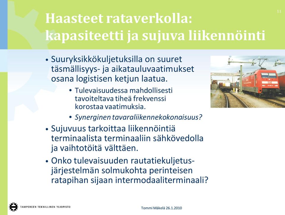 Tulevaisuudessa mahdollisesti tavoiteltava tiheä frekvenssi korostaa vaatimuksia. Synerginen tavaraliikennekokonaisuus?