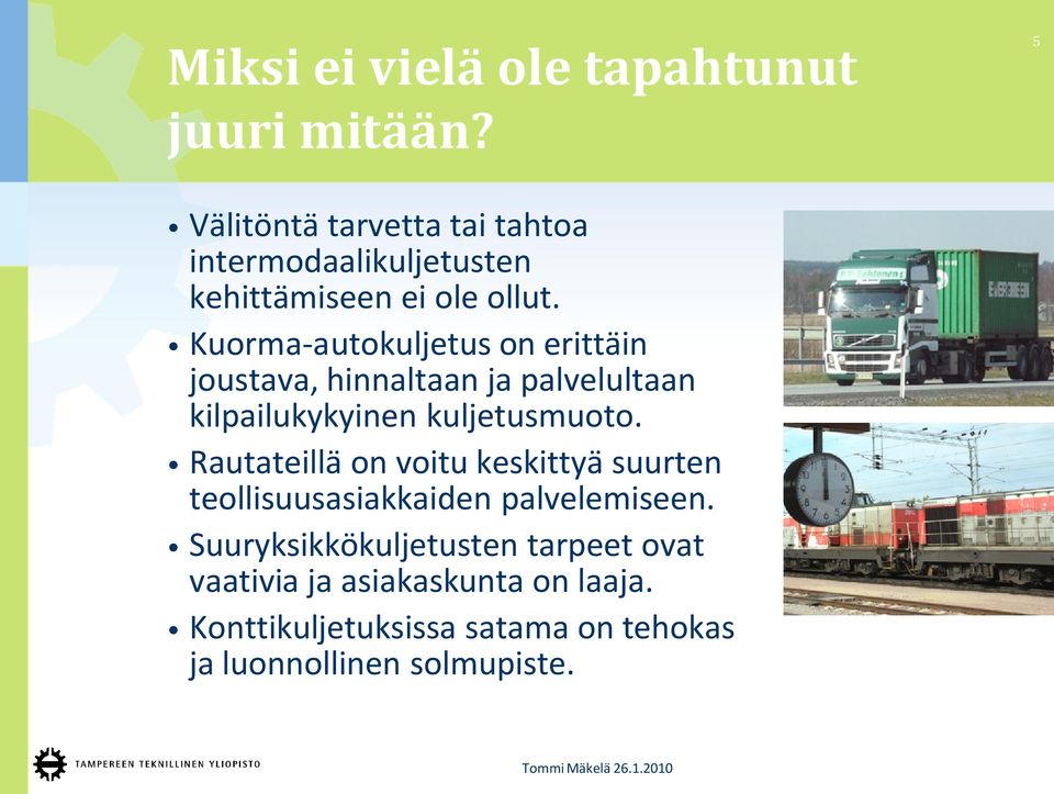 Kuorma-autokuljetus on erittäin joustava, hinnaltaan ja palvelultaan kilpailukykyinen kuljetusmuoto.