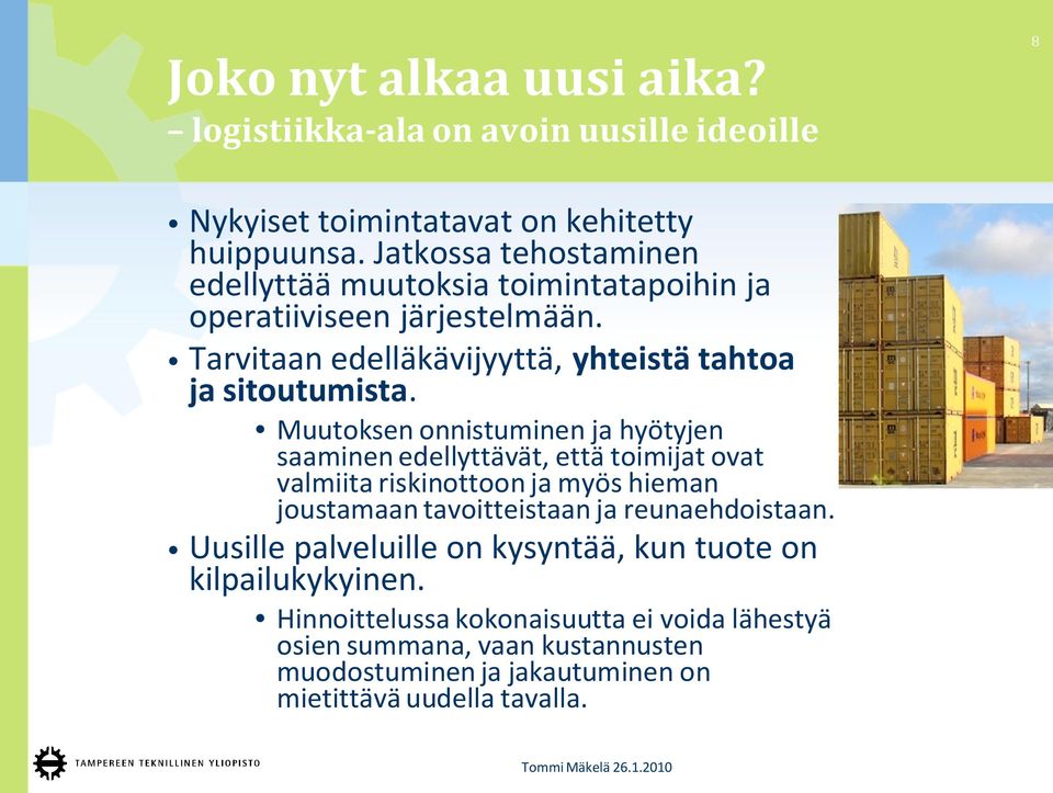Muutoksen onnistuminen ja hyötyjen saaminen edellyttävät, että toimijat ovat valmiita riskinottoon ja myös hieman joustamaan tavoitteistaan ja reunaehdoistaan.