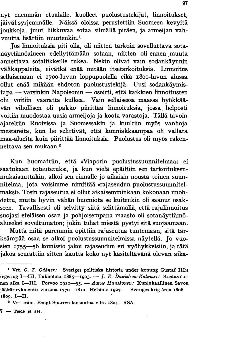 l Jos linnoituksia piti olla, oli niitten tarkoin sovelluttava sotanäyttämöalueen edellyttämään sotaan, niitten oli ennen _muuta annettava sotaliikkeille tukea.