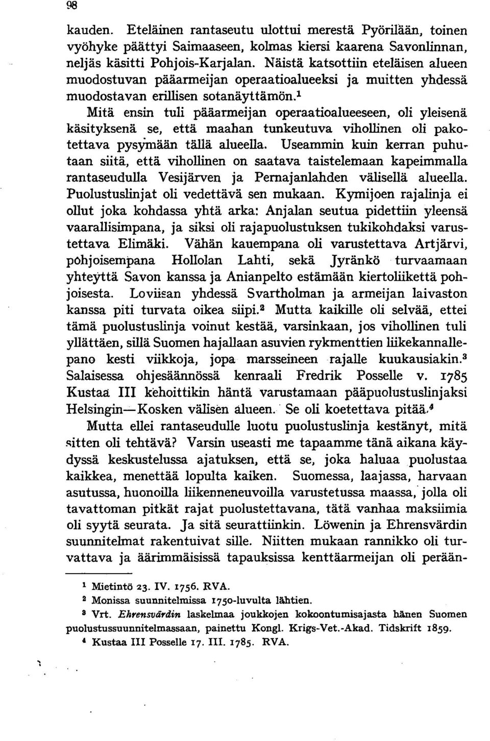 1 Mitä ensin tuli pääarmeijan operaatioalueeseen, oli yleisenä käsityksenä se, että maahan tunkeutuva vihollinen oli pakotettava pysymään tällä alueella.