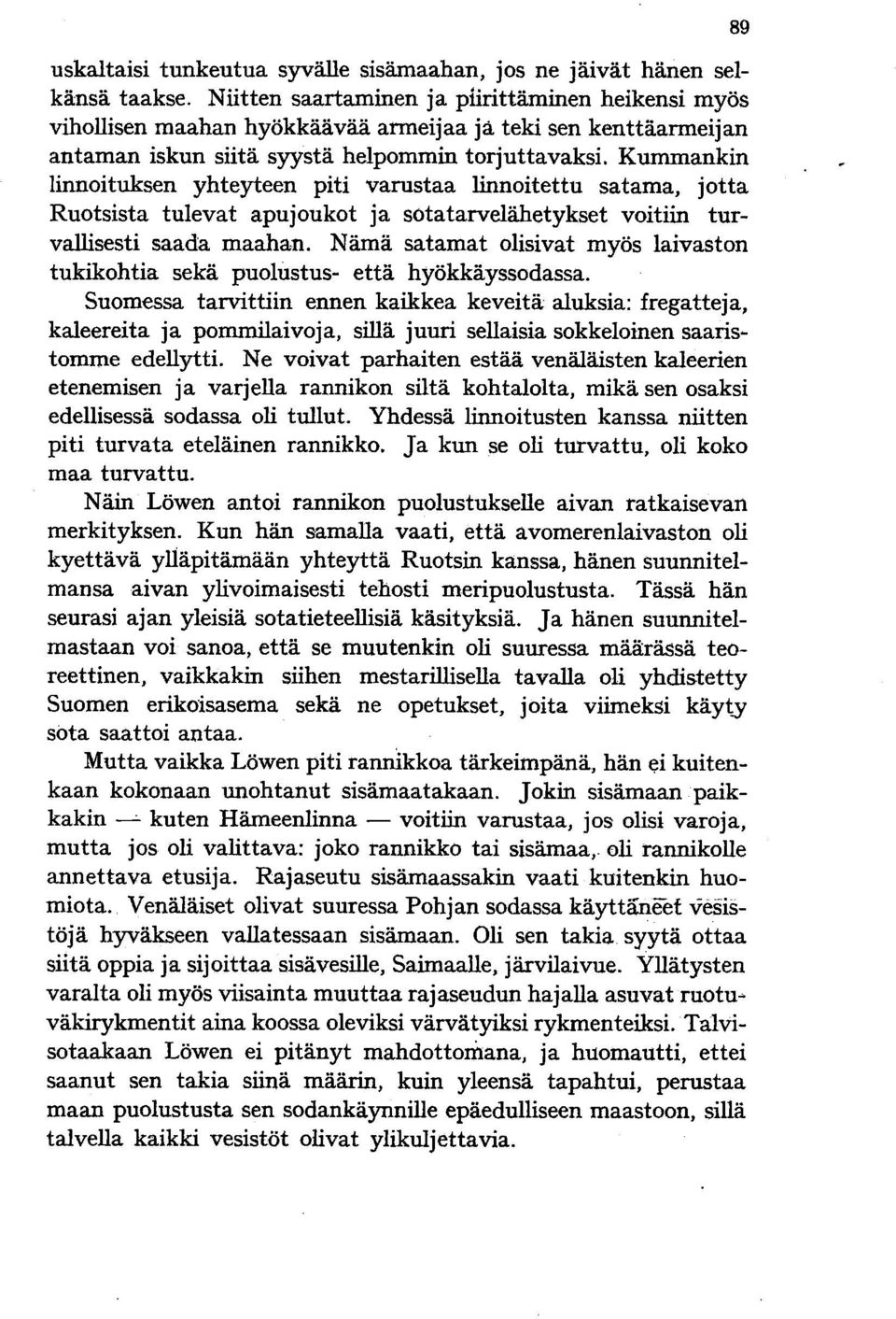 Kummankin linnoituksen yhteyteen piti varustaa linnoitettu satama, jotta Ruotsista tulevat apujoukot ja sotatarvelähetykset voitiin turvallisesti saada maahan.