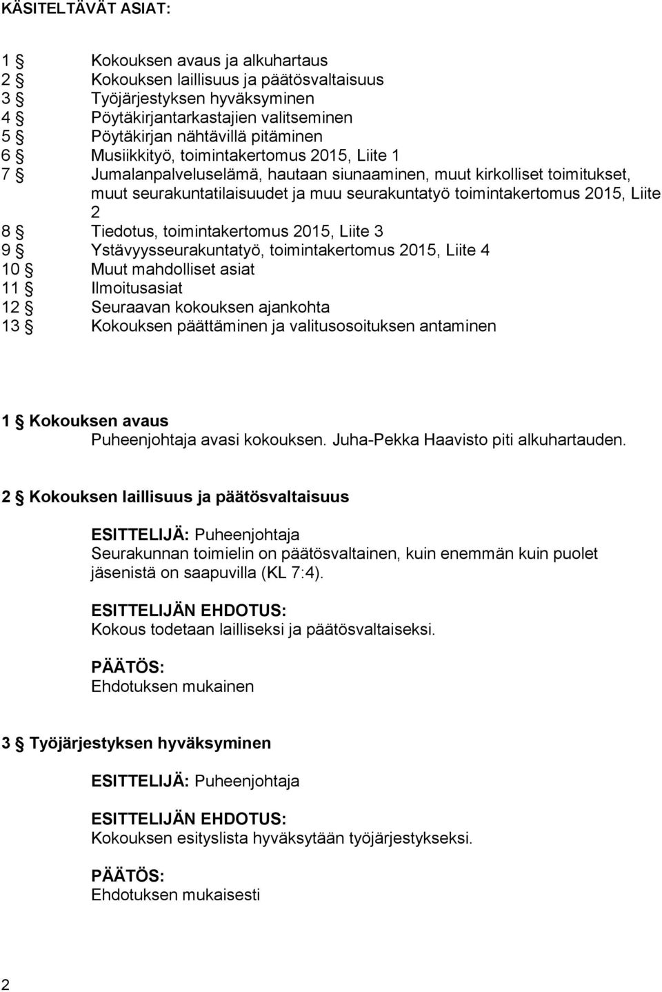 2015, Liite 2 8 Tiedotus, toimintakertomus 2015, Liite 3 9 Ystävyysseurakuntatyö, toimintakertomus 2015, Liite 4 10 Muut mahdolliset asiat 11 Ilmoitusasiat 12 Seuraavan kokouksen ajankohta 13