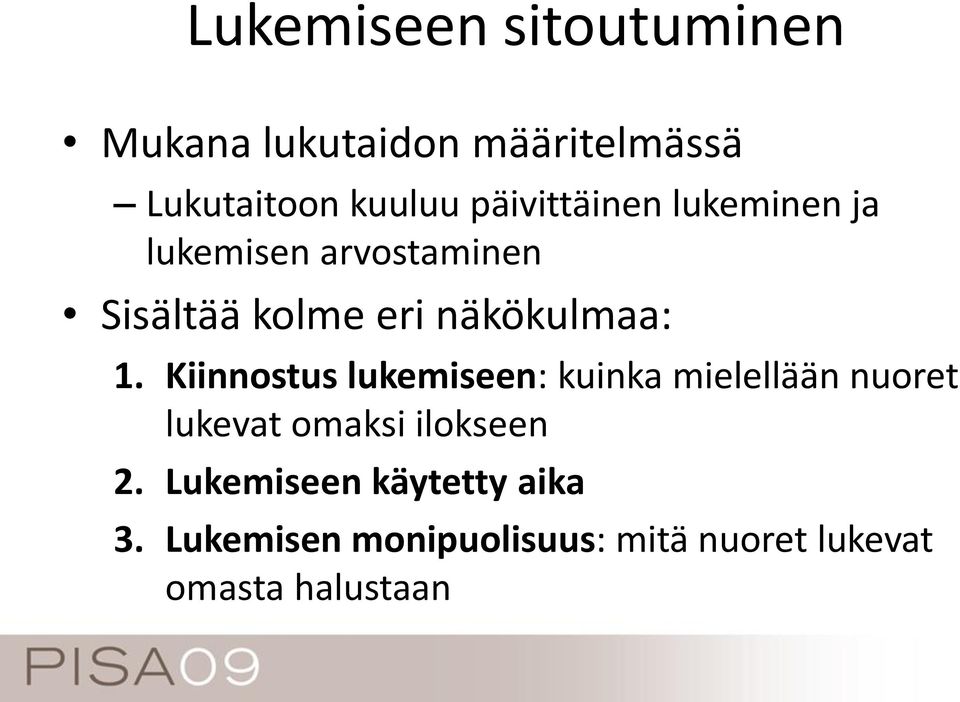 1. Kiinnostus lukemiseen: kuinka mielellään nuoret lukevat omaksi ilokseen 2.