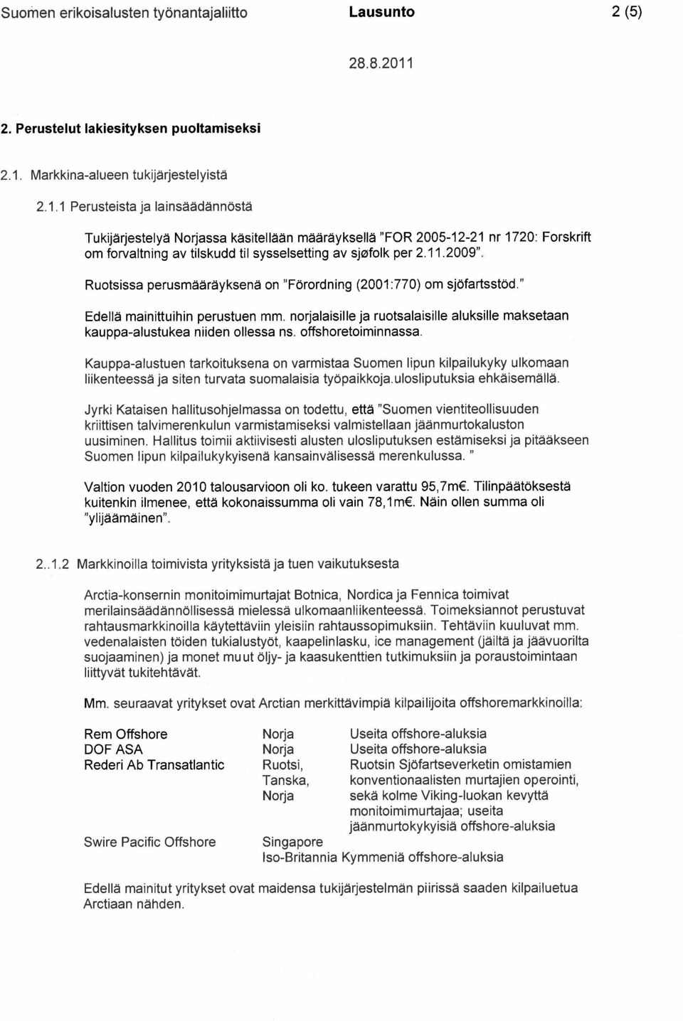 1 Perusteista ja lains d nn st Tukij rjestely Norjassa k sitell n m r yksell "FOR 2005-12-21 nr 1720: Forskrift om forvaltning av tilskudd til sysselsetting av sjłfolk per 2.11.2009".