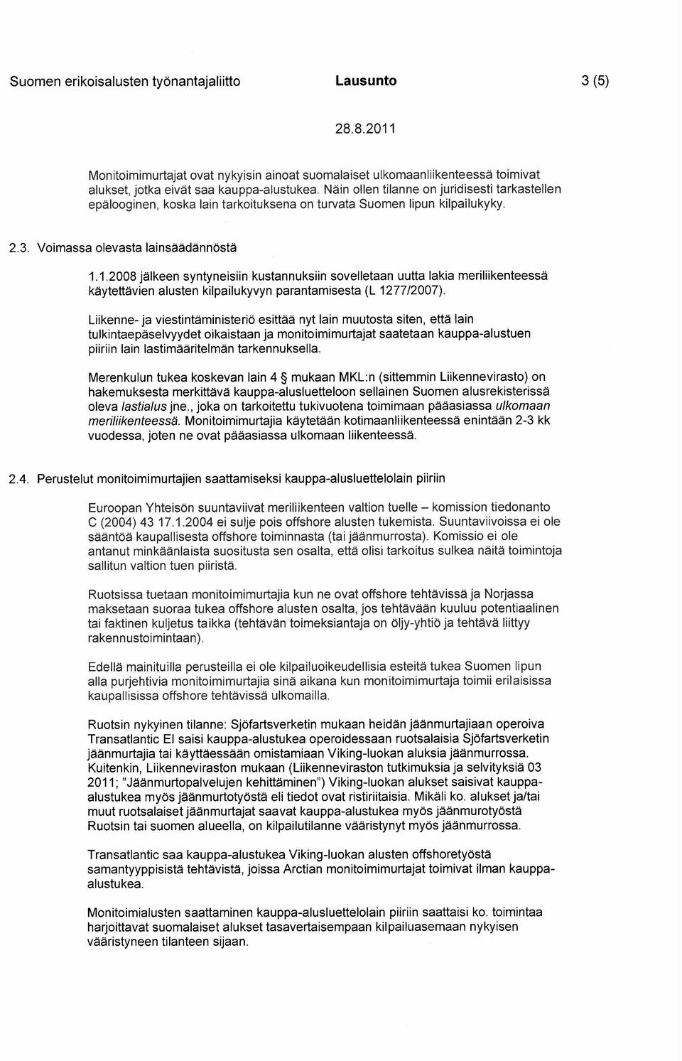 1.2008 j lkeen syntyneisiin kustannuksiin sovelletaan uutta lakia meriliikenteess k ytett vien alusten kilpailukyvyn parantamisesta (L 1277/2007).